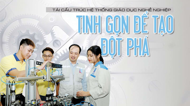 Tái cấu trúc giáo dục nghề nghiệp: Tinh gọn để tạo đột phá
